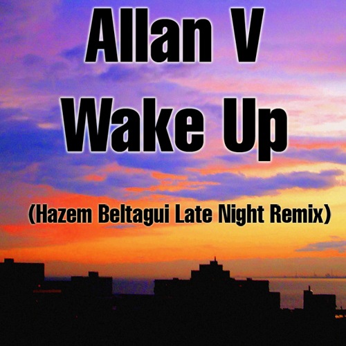 Allan V - Wake Up (Hazem Beltagui Late Night Remix) [2011]